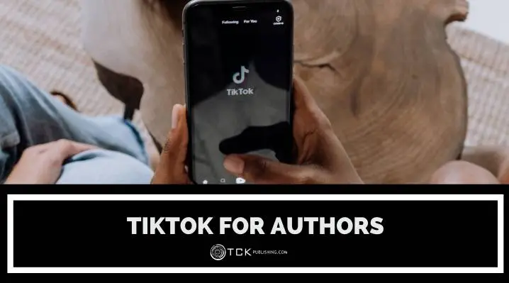 Tiktok for authors：如何利用这个快速增长的平台